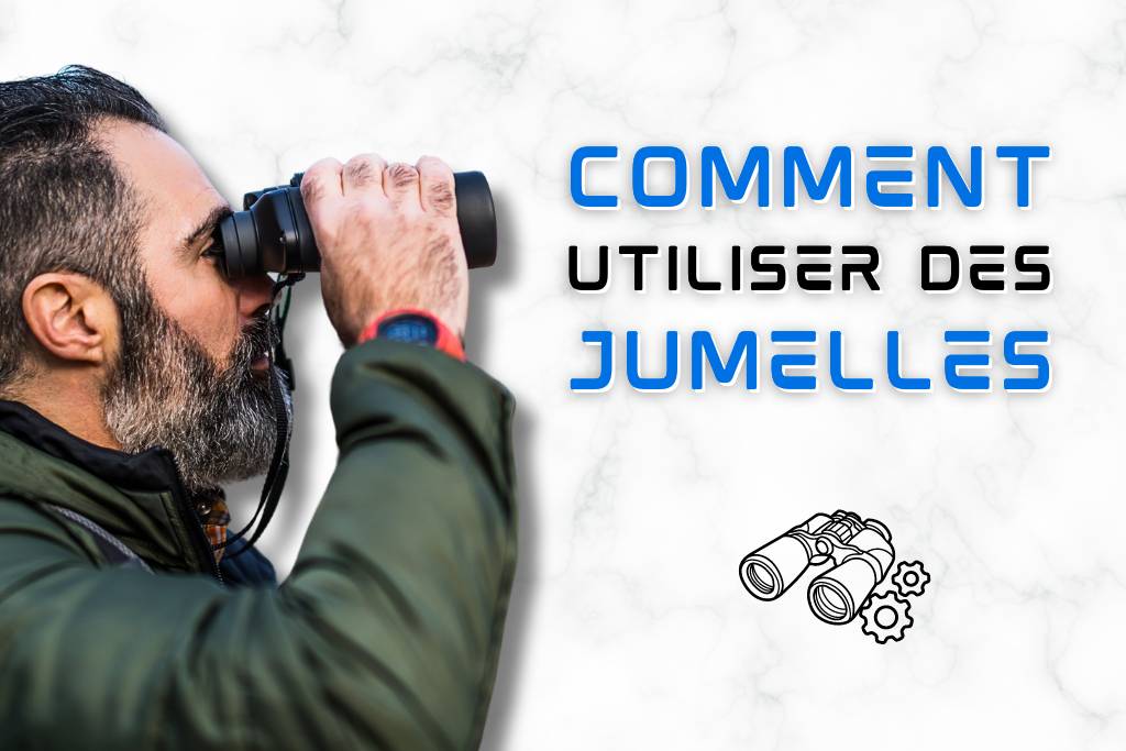 Comment utiliser des jumelles ?